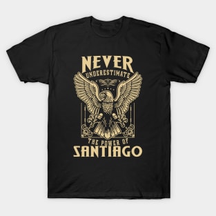 Never Underestimate The Power Of Santiago T-Shirt